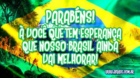 Parabéns!
À você que tem esperança que nosso Brasil ainda vai melhorar!