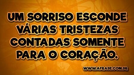 Um sorriso esconde várias tristezas contadas somente para o coração.