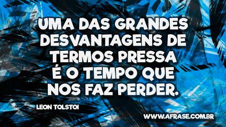 Uma das grandes desvantagens de termos pressa é o tempo que nos faz perder.