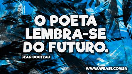 O poeta lembra-se do futuro.