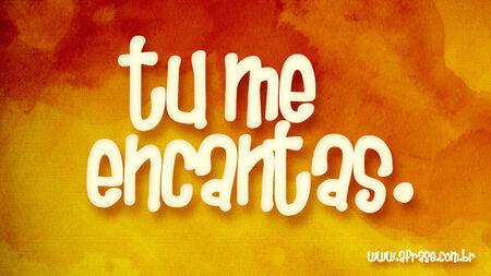 Tu me encantas.
