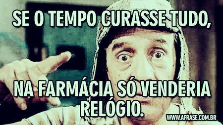 Se o tempo curasse tudo, na farmácia só venderia relógio.