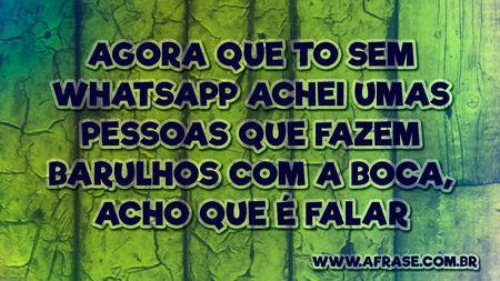 Agora que to sem whatsapp achei umas pessoas que fazem barulhos com a boca, acho que é falar.