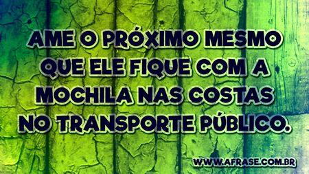 Ame o próximo mesmo que ele fique com a mochila nas costas no transporte público.