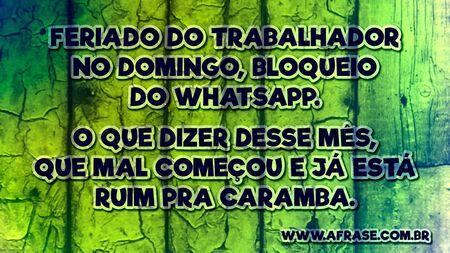 Feriado do trabalhador no domingo, bloqueio do WhatsApp.
O que dizer desse mês, que mal começou e já está ruim pra caramba.