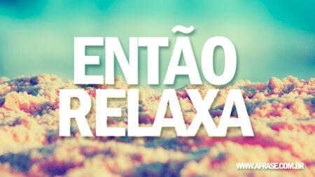 Então Relaxa.
