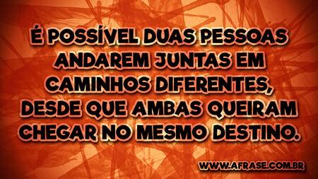 É possível duas pessoas andarem juntas em caminhos diferentes, desde que ambas queiram chegar no mesmo destino.