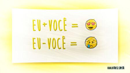 Eu + Você  = Amor
Eu - Você = Triste