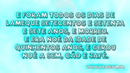 E foram todos os dias de Lameque setecentos e setenta e sete anos, e morreu.
E era Noé da idade de quinhentos anos, e gerou Noé a Sem, Cão e Jafé.

Gênesis 5:31,32