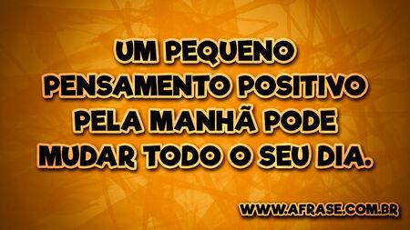 Um pequeno pensamento positivo pela manhã pode mudar todo o seu dia.