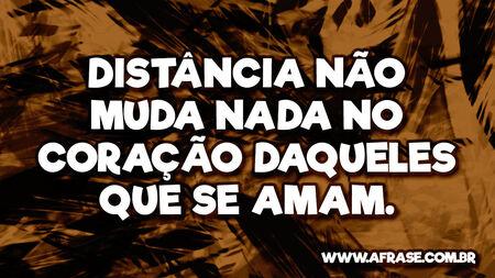 Distância não muda nada no coração daqueles que se amam.