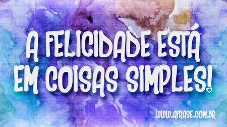 A felicidade está em coisas simples!