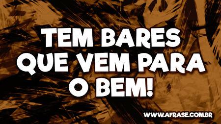 Tem bares que vem para o bem!
