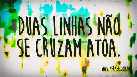 Duas linhas não se cruzam atoa.