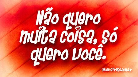 Não quero muita coisa, só quero você.