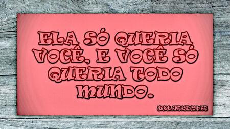 Ela só queria você, e você só queria todo mundo.