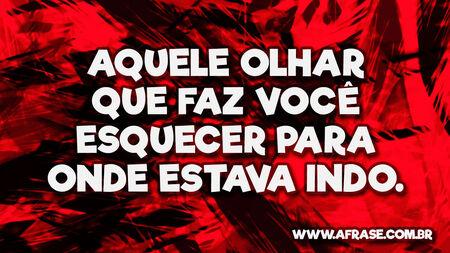 Aquele olhar que faz você esquecer para onde estava indo.