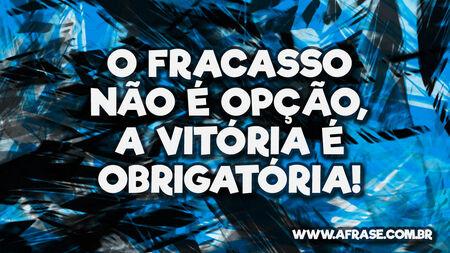 O fracasso não é opção, a vitória é obrigatória!
