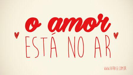O Amor está no ar.