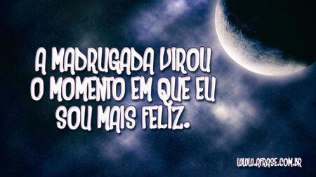 A madrugada virou o momento em que eu sou mais feliz.