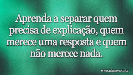 Aprenda a separar quem precisa de explicação, quem merece uma resposta e quem não merece nada.