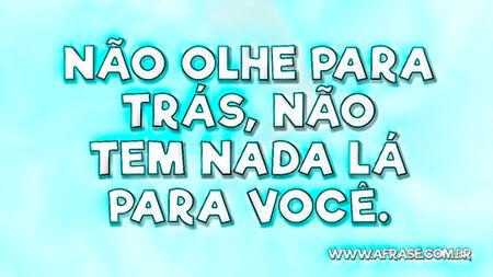 Não olhe para trás, não tem nada lá para você.