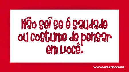 Não sei se é saudade ou costume de pensar em você.