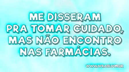 Me disseram pra tomar cuidado, mas não encontro nas farmácias.