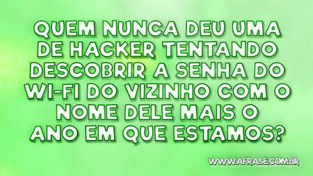 Quem nunca deu uma de hacker tentando descobrir a senha do Wi-Fi do vizinho com o nome dele mais o ano em que estamos?