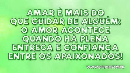 Amar é mais do que cuidar de alguém: o amor acontece quando há plena entrega e confiança entre os apaixonados!