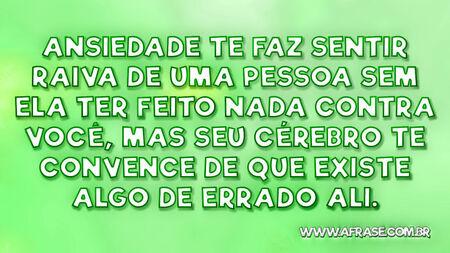 Ansiedade te faz sentir raiva de uma pessoa sem ela ter feito nada contra você, mas seu cérebro de convence de que existe algo de errado ali.