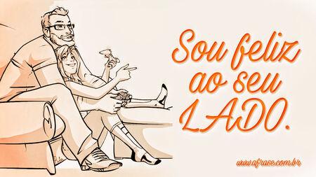 Sou feliz ao seu lado.