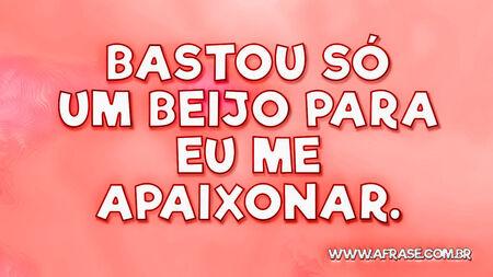 Bastou só um beijo para eu me apaixonar.