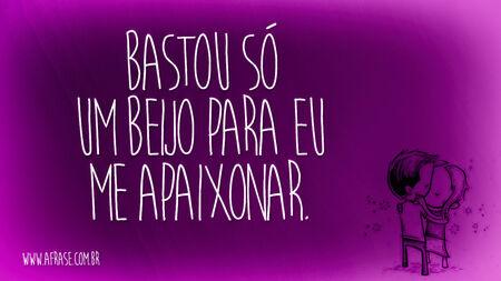 Bastou só um beijo para eu me apaixonar.