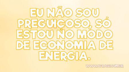 Eu não sou preguiçoso, só estou no modo de economia de energia.