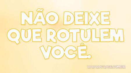 Não deixe que rotulem você.