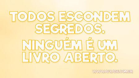 Todos escondem segredos.
Ninguém é um livro aberto.

