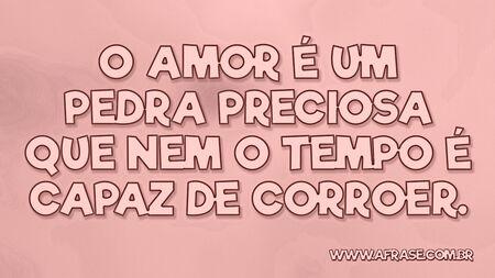 O amor é um pedra preciosa que nem o tempo é capaz de corroer.