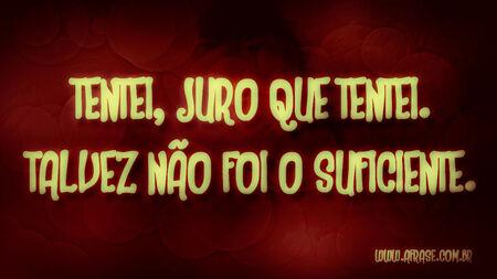 Tentei, juro que tentei.
Talvez não foi o suficiente.