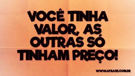 Você tinha valor, as outras só tinham preço!