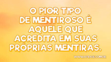 O pior tipo de mentiroso é aquele que acredita em suas próprias mentiras.