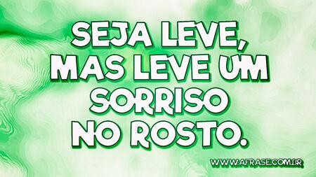 Seja leve, mas leve um sorriso no rosto.