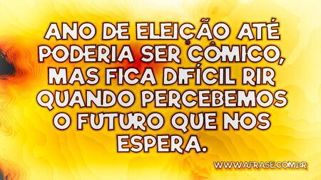 Ano de eleição até poderia ser cômico, mas fica difícil rir quando percebemos o futuro que nos espera.