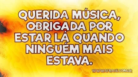 Querida música, obrigada por estar lá quando ninguém mais estava.