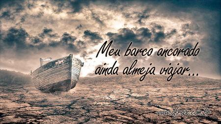 Meu barco ancorado ainda almeja viajar...