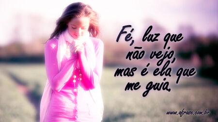 Fé, luz que não vejo, mas é ela que me guia.