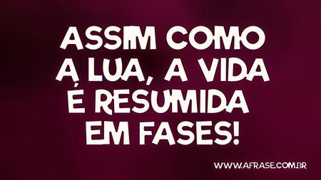 Assim como a lua, a vida é resumida em fases!