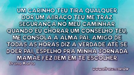 Um carinho teu tira qualquer dor
Um abraço teu
Me traz segurança no meu caminhar
Quando eu chorar
Um conselho teu, me consola a alma
Pai, amigo de todas as horas
Diz a verdade até se doer
Pai, espelho pra minha jornada
Mamãe fez bem em te escolher
