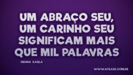 Um abraço seu, um carinho seu
Significam mais que mil palavras

