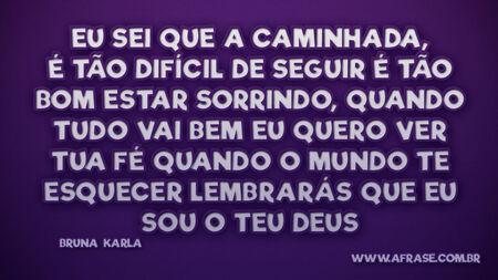 Eu sei que a caminhada, é tão difícil de seguir
É tão bom estar sorrindo, quando tudo vai bem
Eu quero ver tua fé quando o mundo te esquecer
Lembrarás que Eu Sou o teu Deus